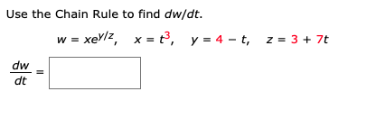 Solved Use The Chain Rule To Find Dw Dt W Xey Z X T Y Chegg