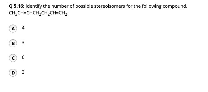 Solved Identify The Possible Number Of Stereoisomers For The Chegg