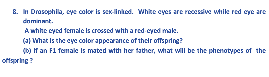 Solved 8 In Drosophila Eye Color Is Sex Linked White Eyes Chegg