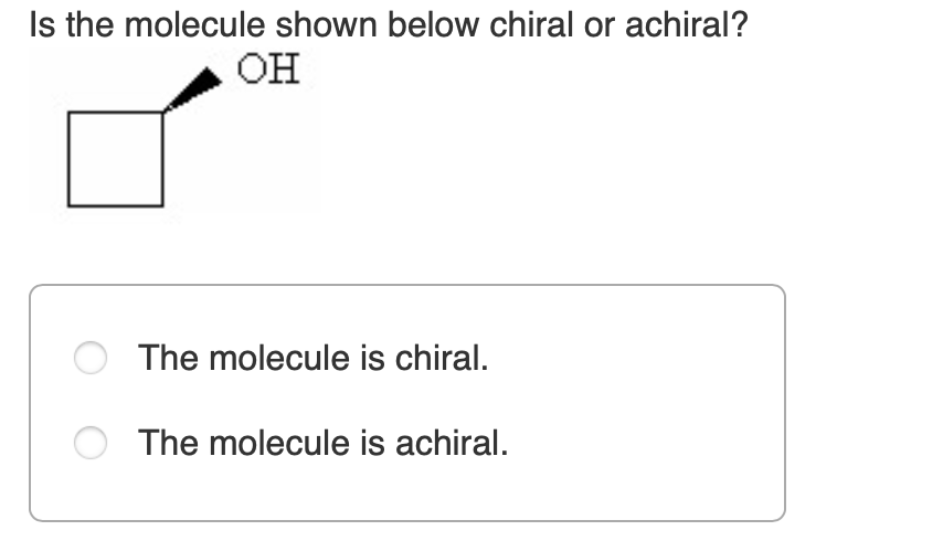 Solved Is The Molecule Shown Below Chiral Or Achiral OH The Chegg