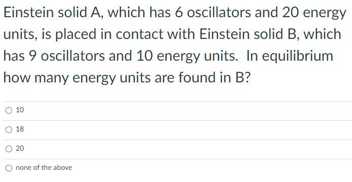 Solved Einstein Solid A Which Has 6 Oscillators And 20 Chegg