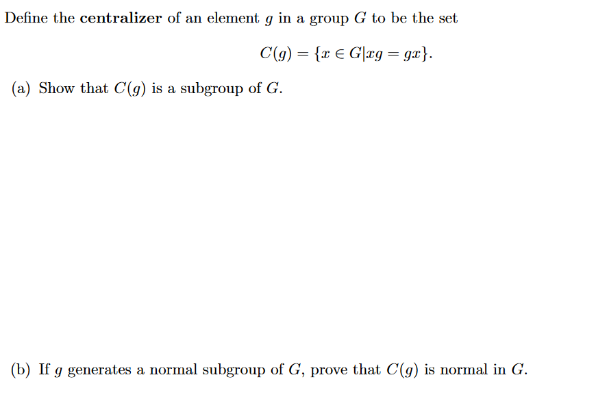 Solved Define The Centralizer Of An Element G In A Group G Chegg