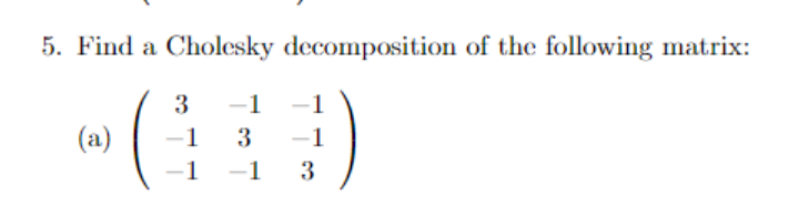 Solved Find A Cholesky Decomposition Of The Following Chegg