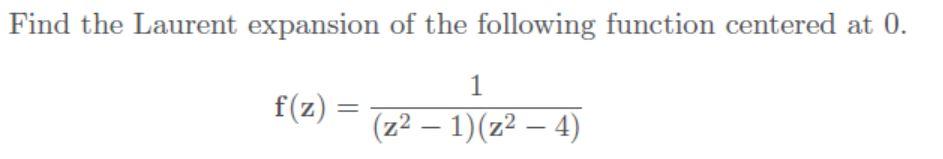 Solved Find The Laurent Expansion Of The Following Function Chegg