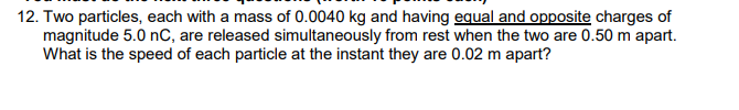 Solved 12 Two Particles Each With A Mass Of 0 0040 Kg And Chegg