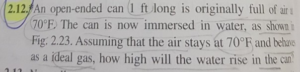 Solved 2 12 An Open Ended Can 1 Ft Long Is Originally Full Chegg