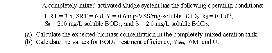 Solved A Completely Mixed Activated Sludge System Has The Chegg