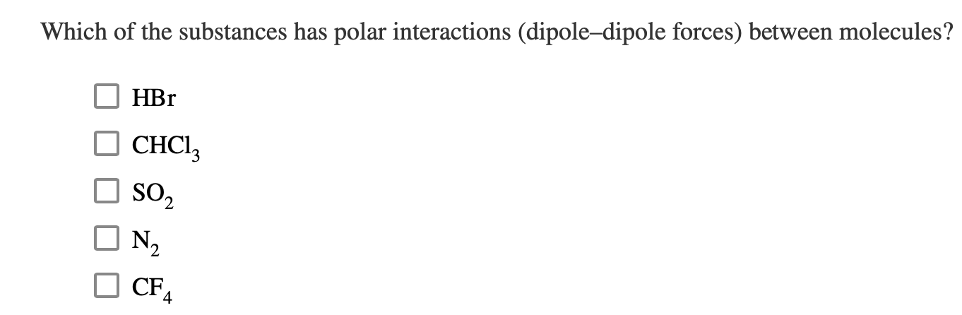 Solved Which Of The Substances Has Polar Interactions Chegg