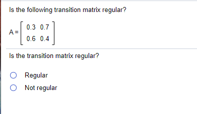 Solved Is The Following Transition Matrix Regular A Chegg