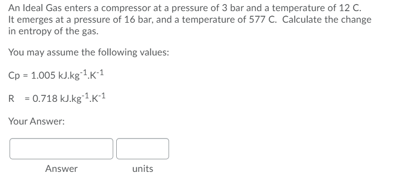 Solved An Ideal Gas Enters A Compressor At A Pressure Of Chegg