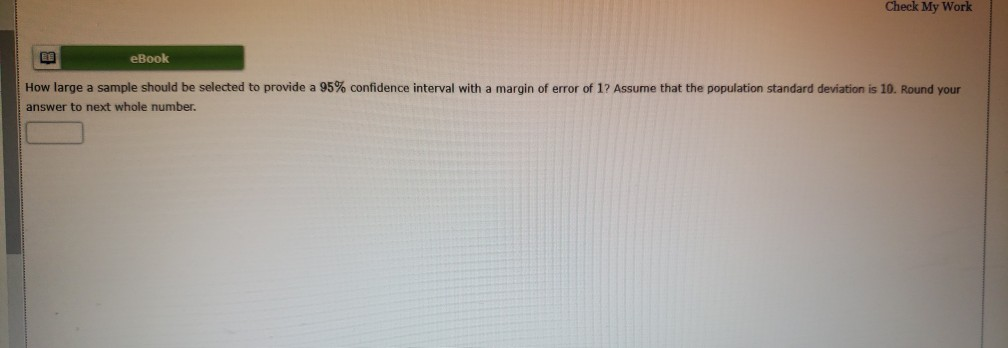 Solved Check My Work Ebook How Large A Sample Should Be Chegg