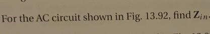 Solved For The Ac Circuit Shown In Fig Find Zin Chegg