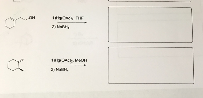 Solved OH 1 Hg OAc 2 THF 2 NaBH4 1 Hg OAc 2 MeOH 2 NaBH Chegg