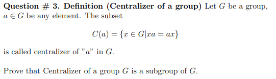 Solved Question Definition Centralizer Of A Group Let Chegg