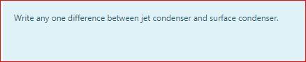 Solved Write Any One Difference Between Jet Condenser And Chegg
