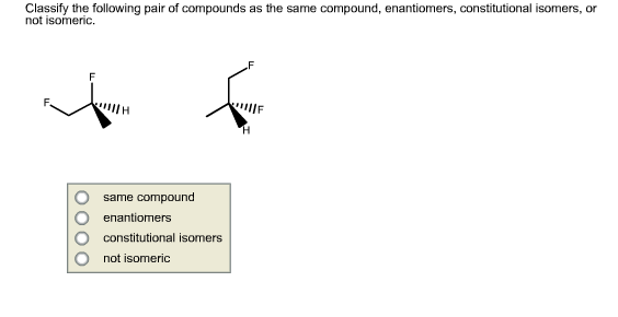 Solved Classify The Following Pair Of Compounds As The Same Chegg