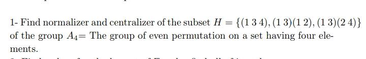Solved Find Normalizer And Centralizer Of The Subset H Chegg