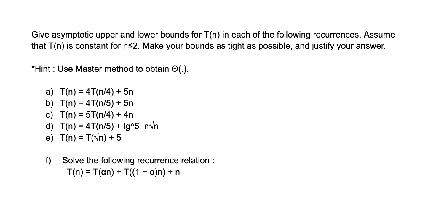 Solved Give Asymptotic Upper And Lower Bounds For T N In Chegg