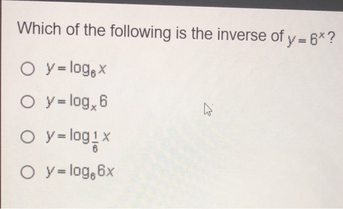 Solved Which Of The Following Is The Inverse Of Y 6 Chegg