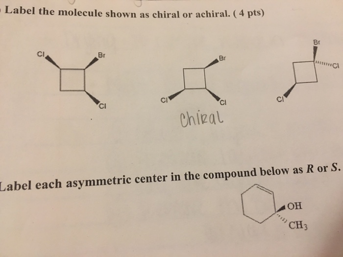 Solved Label The Molecule Shown As Chiral Or Achiral Chegg