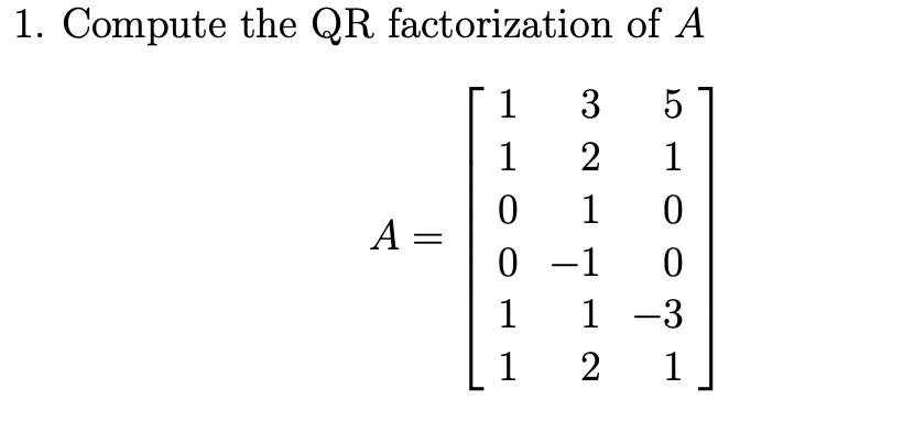 Solved 1 Compute The QR Factorization Of A Chegg