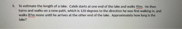 Solved To Estimate The Length Of A Lake Caleb Starts At One Chegg