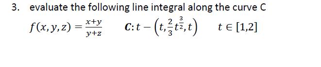 Solved Evaluate The Following Line Integral Along The Curve Chegg