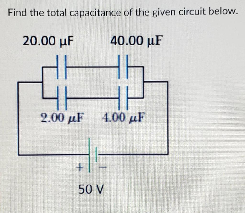 Solved Find The Total Capacitance Of The Given Circuit Chegg