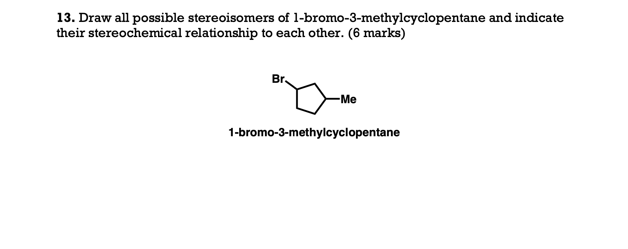 Solved 13 Draw All Possible Stereoisomers Of Chegg