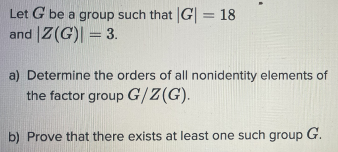 Solved Let G Be A Group Such That G And Z G A Chegg