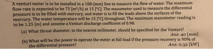 Solved A Venturi Meter Is To Be Installed In A 100 Mm Line Chegg