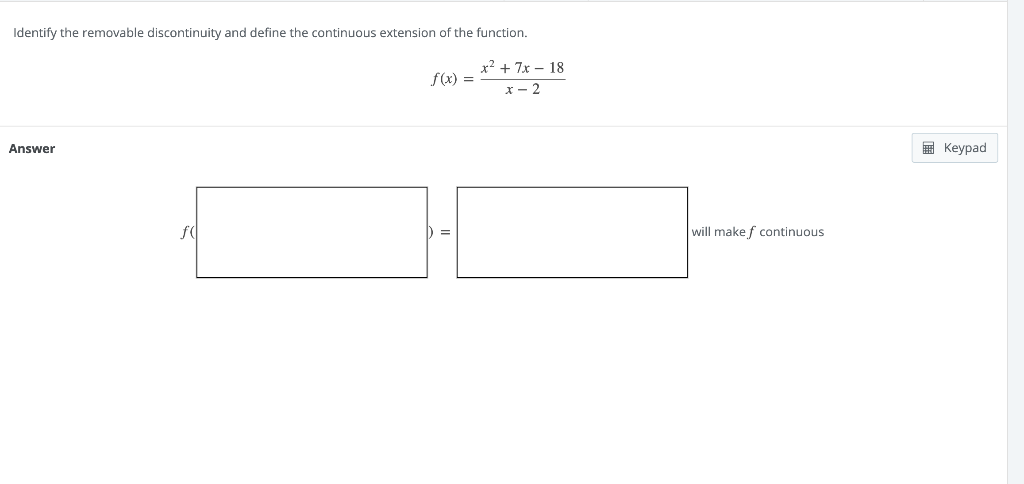 Solved Identify The Removable Discontinuity And Define The Chegg