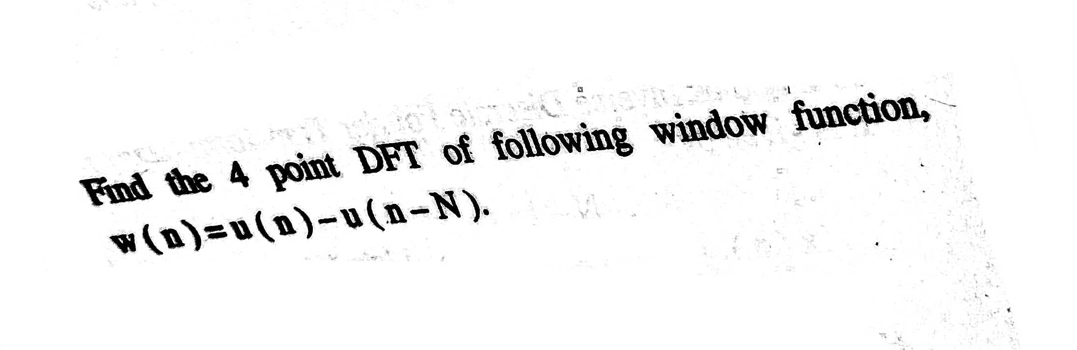 Solved Find The 4 Point DFT Of Following Window Function Chegg