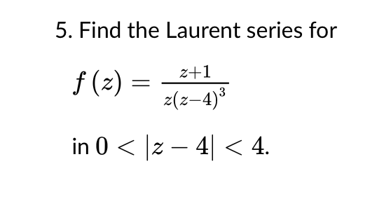 Solved 5 Find The Laurent Series For F Z Z Z4 3z 1 In Chegg