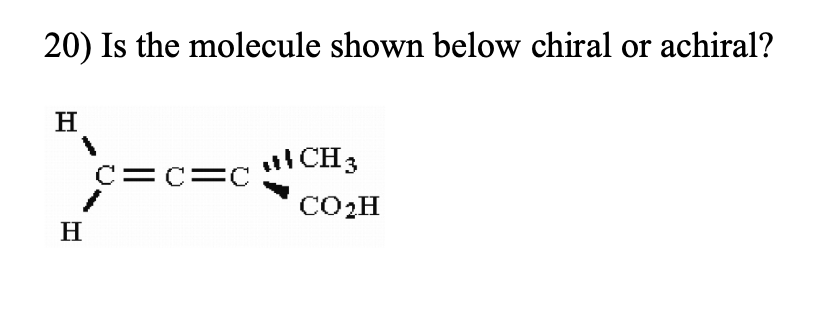 Solved Is The Molecule Shown Below Chiral Or Achiral H Chegg