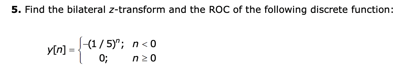 Solved 5 Find The Bilateral Z Transform And The ROC Of The Chegg