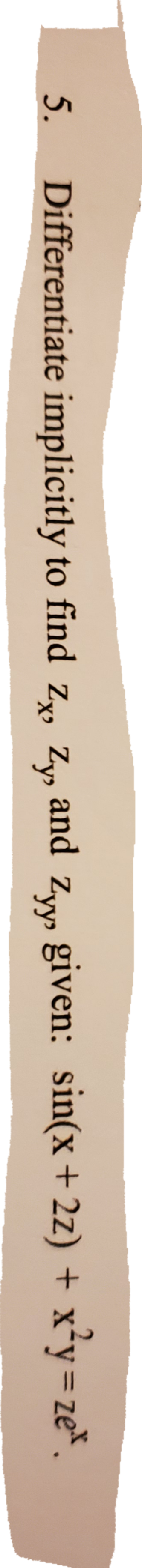 Solved 5 Differentiate Implicitly To Find Zy Zy And Zyy Chegg