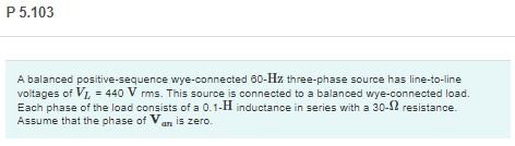 Solved P 5 103 A Balanced Positive Sequence Wye Connected Chegg