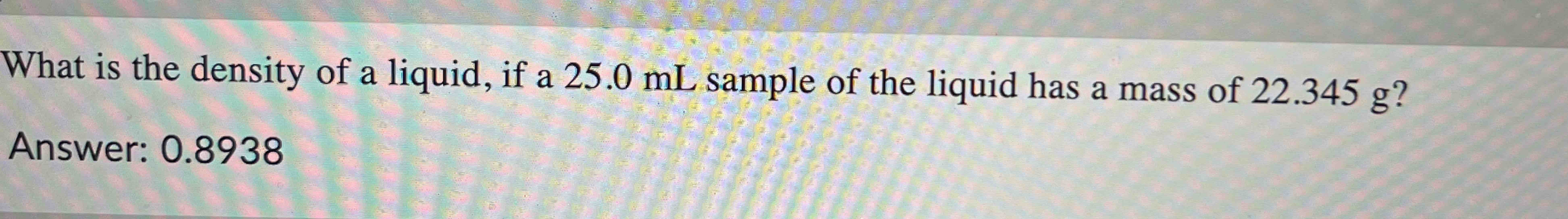 Solved What Is The Density Of A Liquid If A Ml Sample Chegg