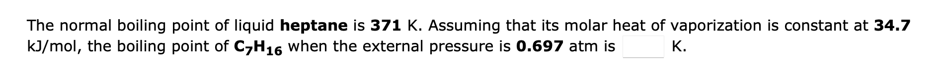 Solved The Normal Boiling Point Of Liquid Heptane Is K Chegg