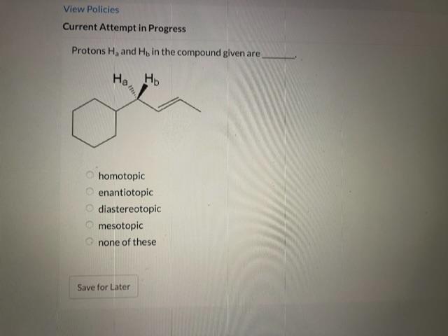 Solved Protons Ha And Hb In The Compound Given Are Homotopic Chegg