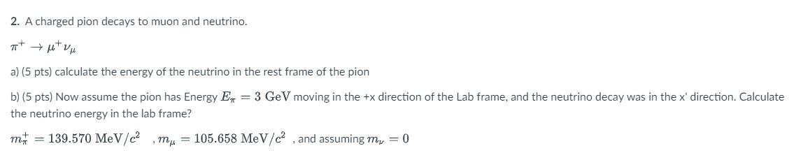 Solved A Charged Pion Decays To Muon And Neutrino Chegg