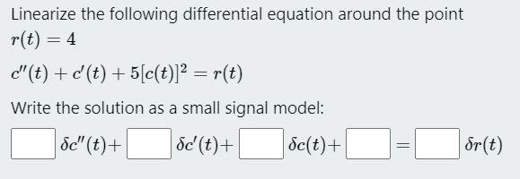 Solved Linearize The Following Differential Equation Around Chegg