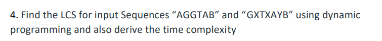 Solved 4 Find The LCS For Input Sequences AGGTAB And Chegg