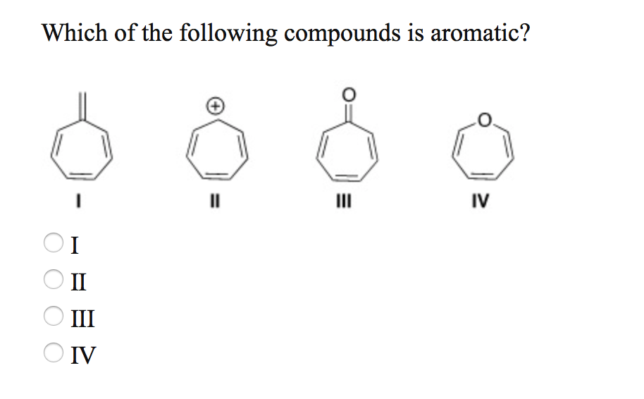 Solved Which Of The Following Compounds Is Aromatic IV I II Chegg