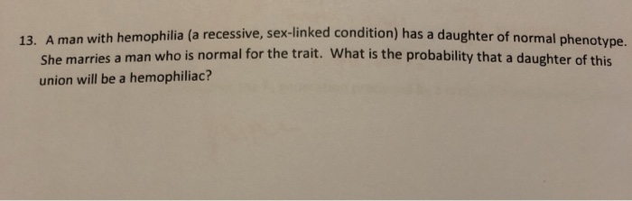 Solved 13 A Man With Hemophilia A Recessive Sex Linked Chegg