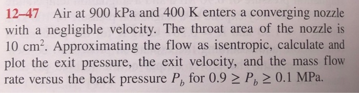 Solved 12 47 Air At 900 KPa And 400 K Enters A Converging Chegg