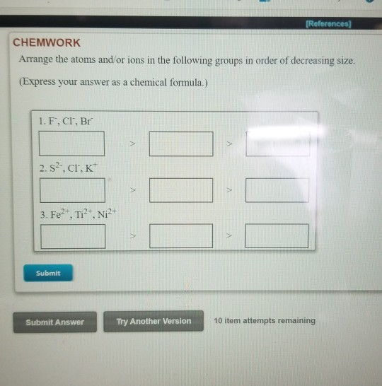 Solved References Chemwork Arrange The Atoms And Or Ions Chegg