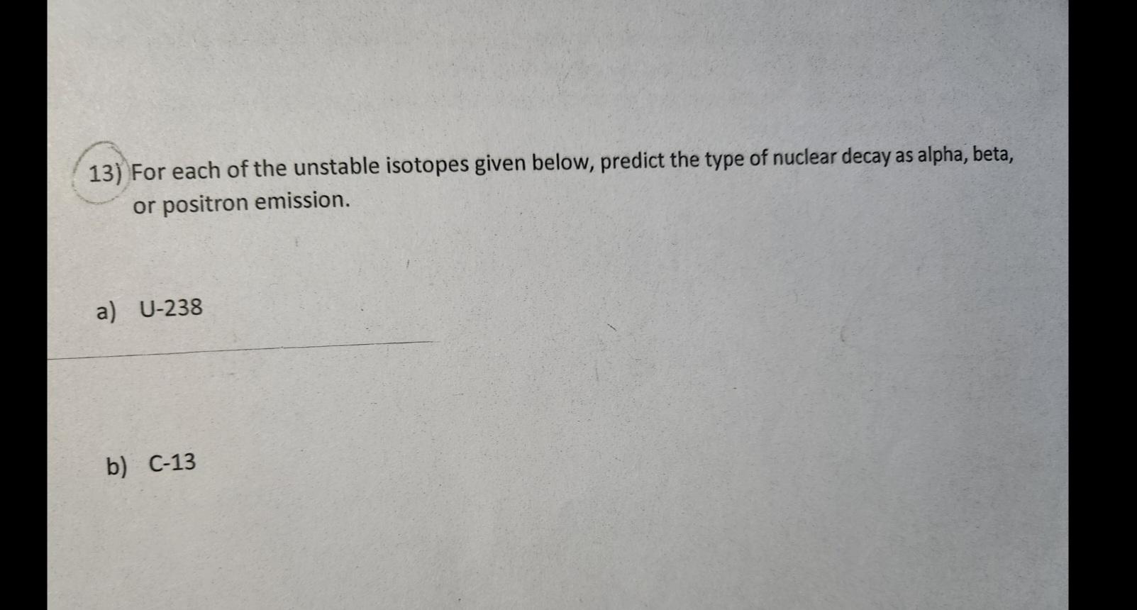 Solved 13 For Each Of The Unstable Isotopes Given Below Chegg