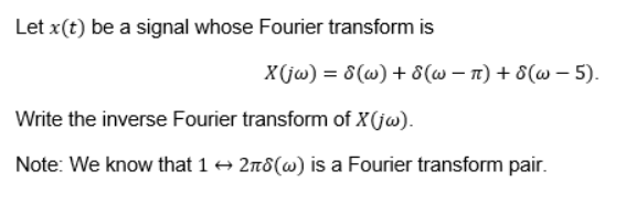 Solved Let X T Be A Signal Whose Fourier Transform Is X Jw Chegg